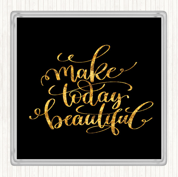 Black Gold Today Beautiful Quote Coaster