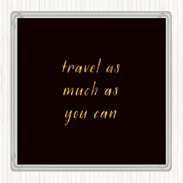 Black Gold Travel As Much As You Can Quote Coaster
