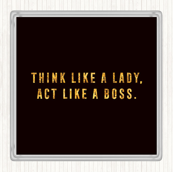 Black Gold Act Like A Boss Quote Coaster