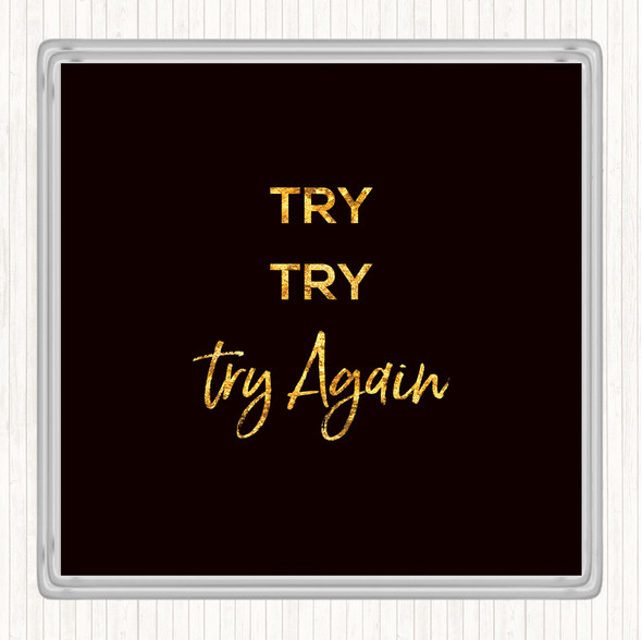 Black Gold Try Try Again Quote Coaster