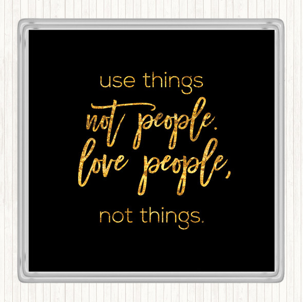 Black Gold Use Things Quote Coaster