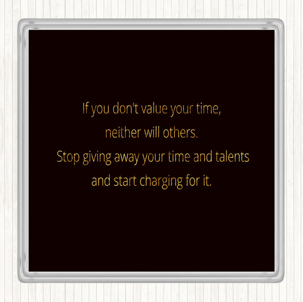 Black Gold Value Your Time Quote Coaster