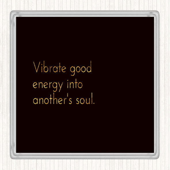 Black Gold Vibrate Good Energy Quote Coaster