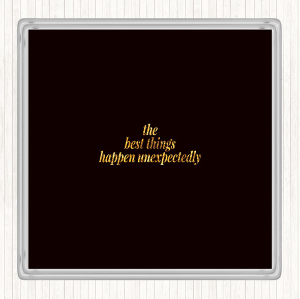 Black Gold Best Things Happen Unexpectedly Quote Coaster