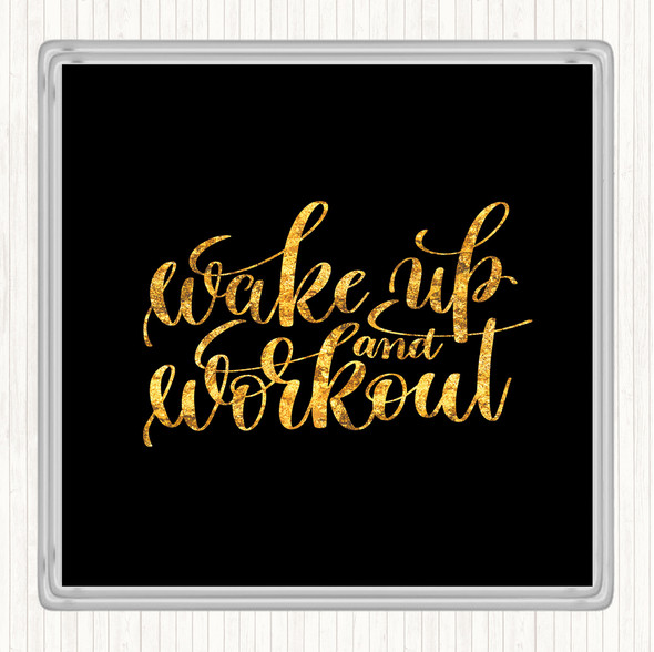 Black Gold Wake Up And Workout Quote Coaster