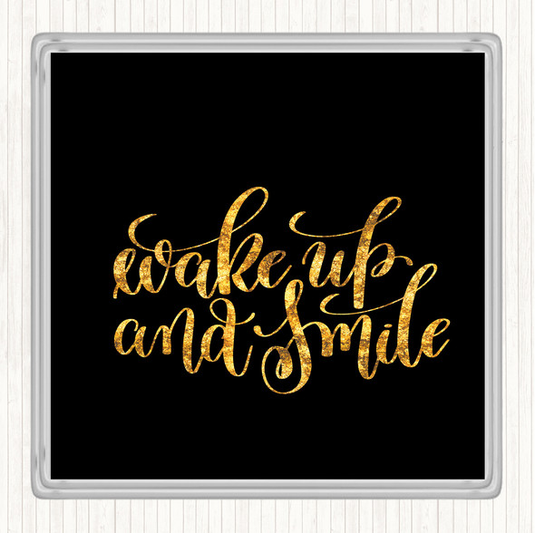 Black Gold Wake Up Smile Quote Coaster