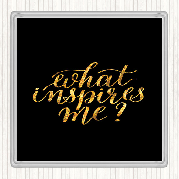 Black Gold What Inspires Me Quote Coaster