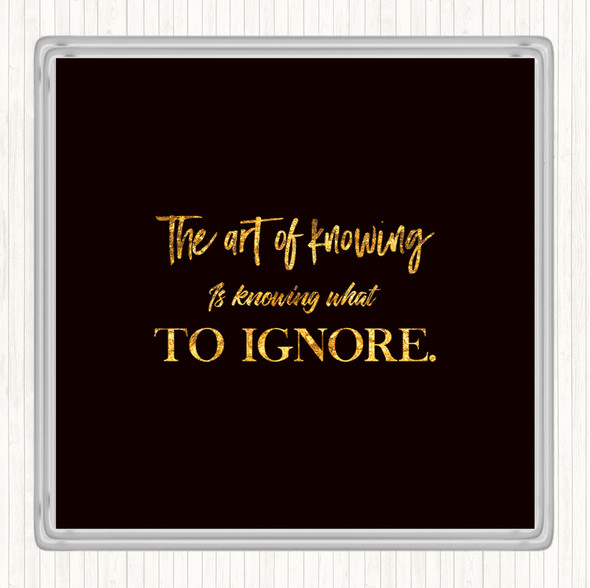 Black Gold What To Ignore Quote Coaster