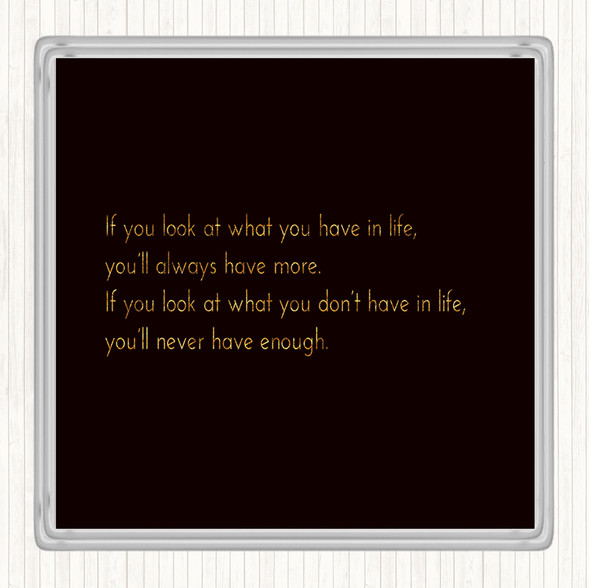 Black Gold What You Have In Life Quote Coaster
