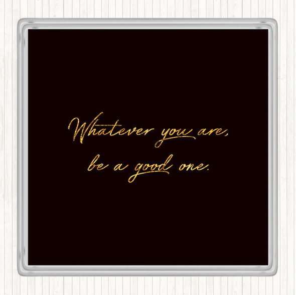 Black Gold Whatever You Are Quote Coaster