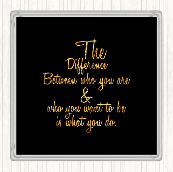 Black Gold Who You Are Quote Coaster