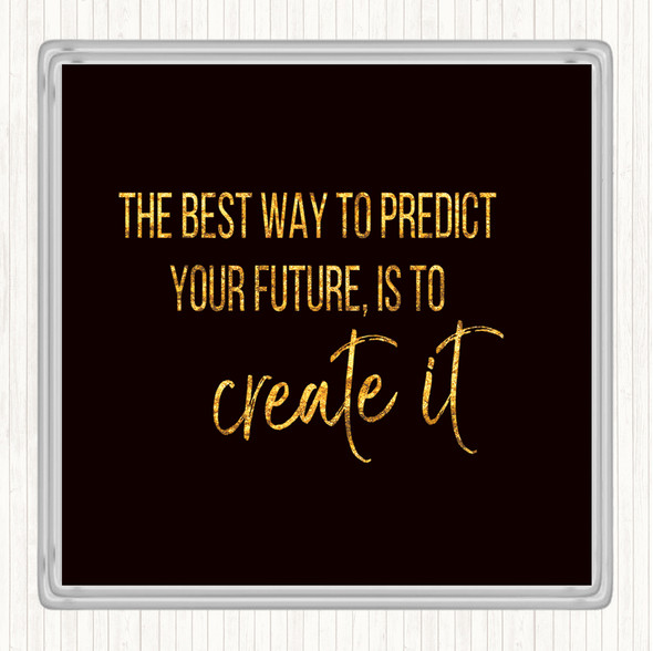 Black Gold Best Way To Predict Your Future Quote Coaster