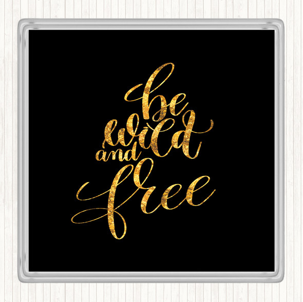 Black Gold Wild And Free Quote Coaster