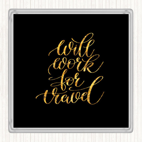 Black Gold Will Work For Travel Quote Coaster