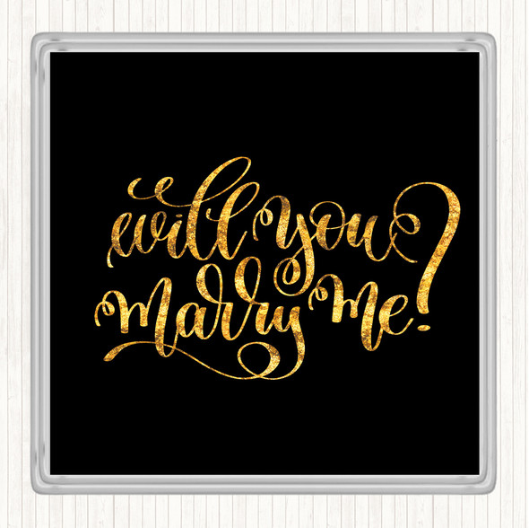 Black Gold Will You Marry Me Quote Coaster