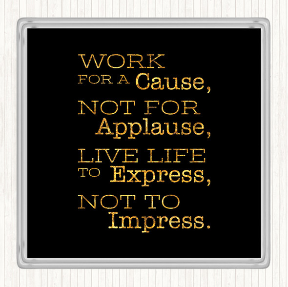 Black Gold Work For A Cause Quote Coaster