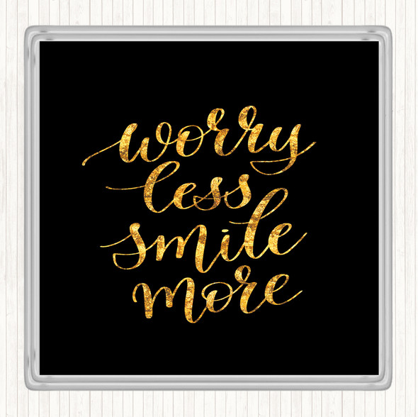 Black Gold Worry Less Quote Coaster