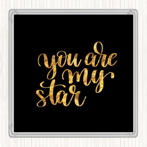 Black Gold You Are My Star Quote Coaster