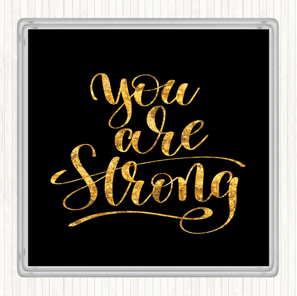 Black Gold You Are Strong Quote Coaster