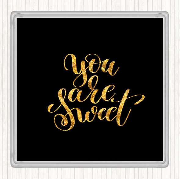 Black Gold You Are Sweet Quote Coaster