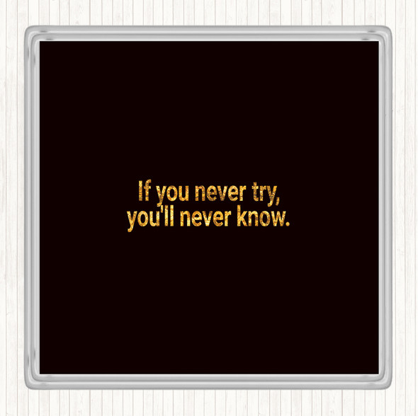 Black Gold You'll Never Know If You Never Try Quote Coaster