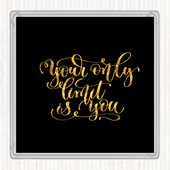 Black Gold Your Only Limit Is You Quote Coaster