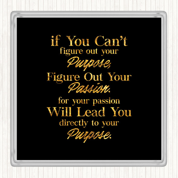 Black Gold Your Purpose Quote Coaster