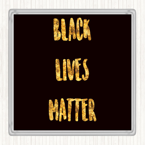 Black Gold Black Lives Matter Quote Coaster