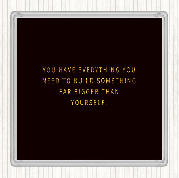 Black Gold Build Something Bigger Quote Coaster