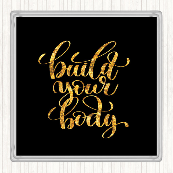 Black Gold Build Your Body Quote Coaster