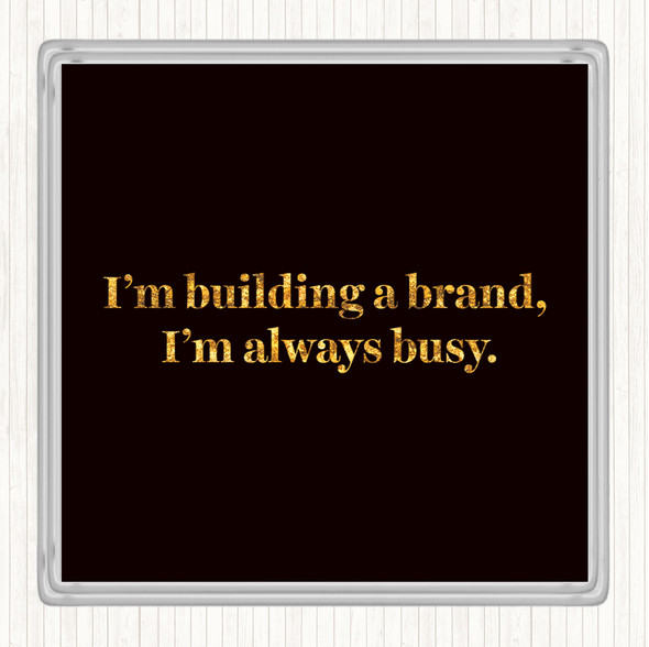 Black Gold Building A Brand Quote Coaster