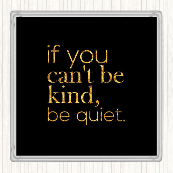 Black Gold Cant Be Kind Quote Coaster