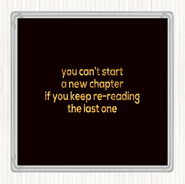 Black Gold Cant Start A New Chapter Quote Coaster