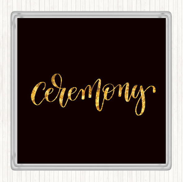 Black Gold Ceremony Quote Coaster