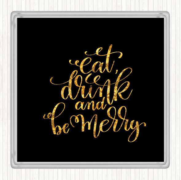 Black Gold Christmas Eat Drink Be Merry Quote Coaster