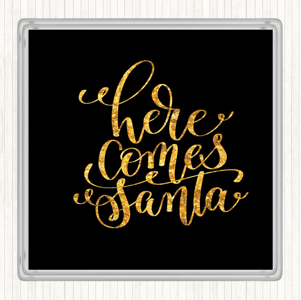 Black Gold Christmas Here Comes Santa Quote Coaster