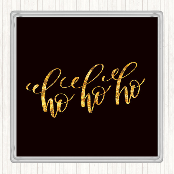 Black Gold Christmas Ho Ho Ho Quote Coaster