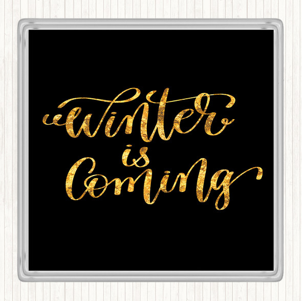 Black Gold Christmas Winter Is Coming Quote Coaster