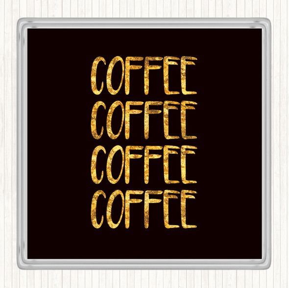 Black Gold Coffee Coffee Coffee Coffee Quote Coaster