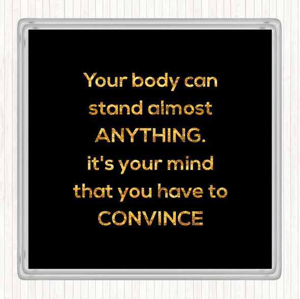 Black Gold Convince Your Mind Quote Coaster