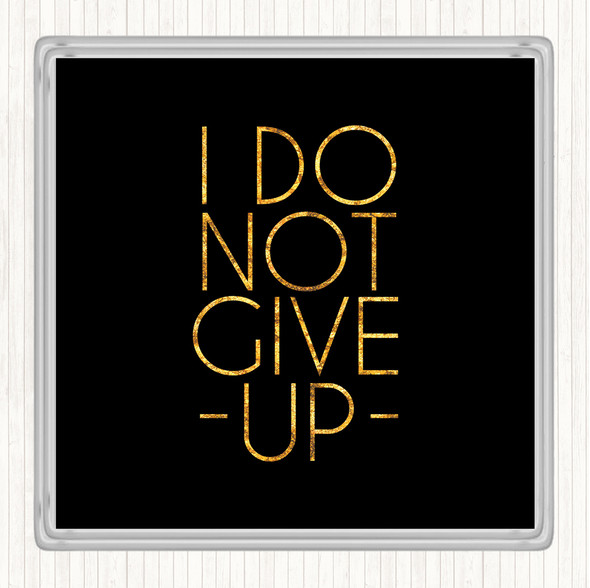 Black Gold Do Not Give Up Quote Coaster