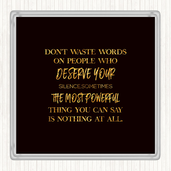 Black Gold Don't Waste Words Quote Coaster