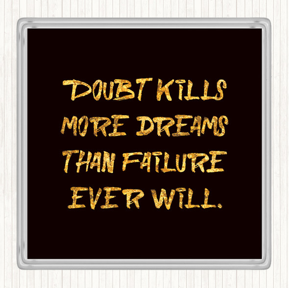 Black Gold Doubt Kills More Dreams Quote Coaster