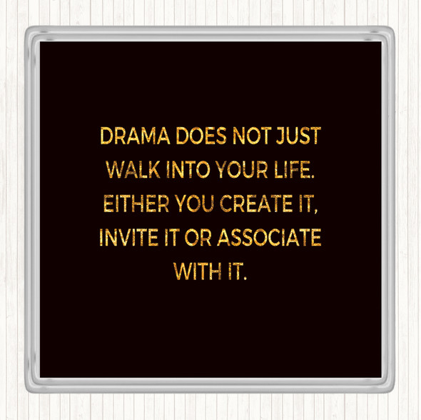 Black Gold Drama Doesn't Just Walk Into Your Life Quote Coaster