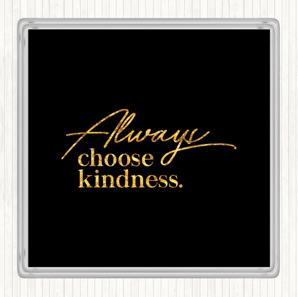 Black Gold Always Choose Kindness Quote Coaster