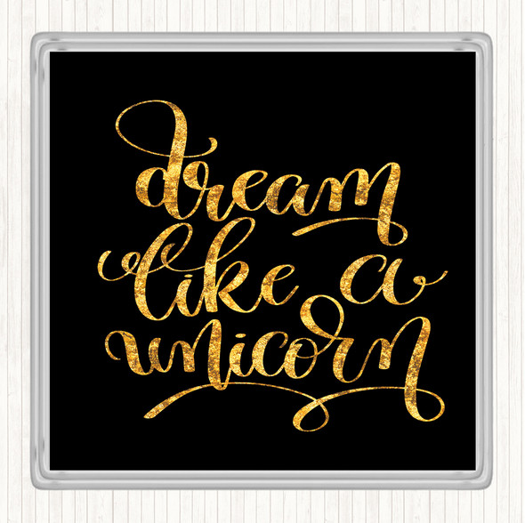 Black Gold Dream Like A Unicorn Quote Coaster