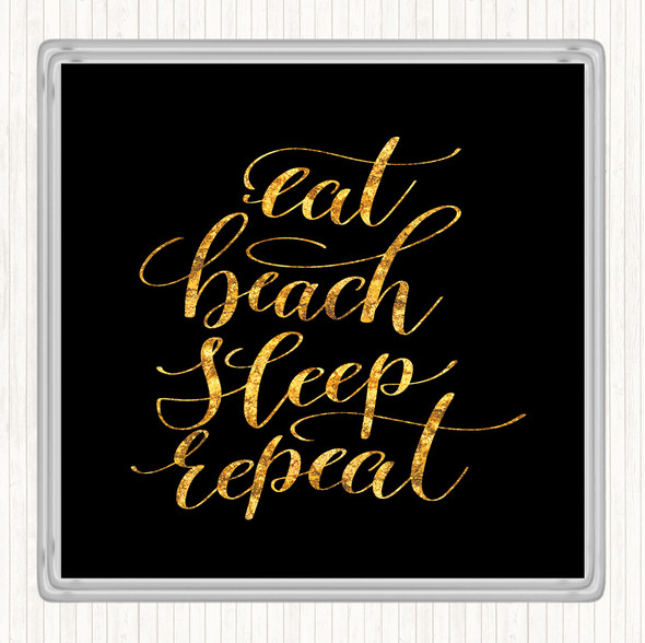 Black Gold Eat Beach Repeat Quote Coaster