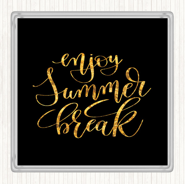 Black Gold Enjoy Summer Break Quote Coaster