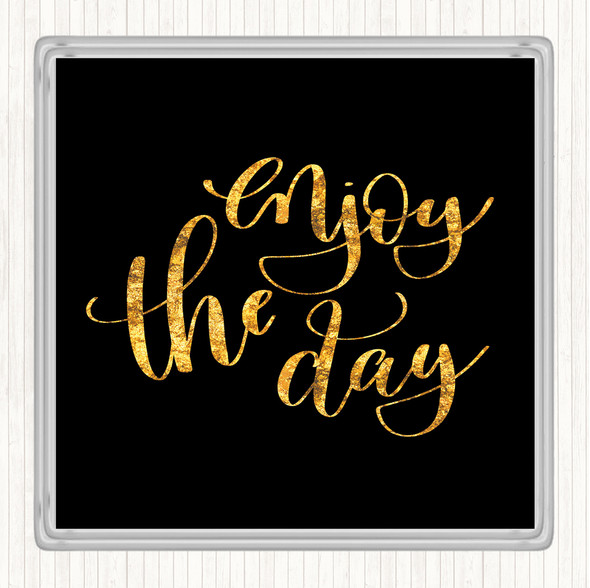 Black Gold Enjoy The Day Quote Coaster