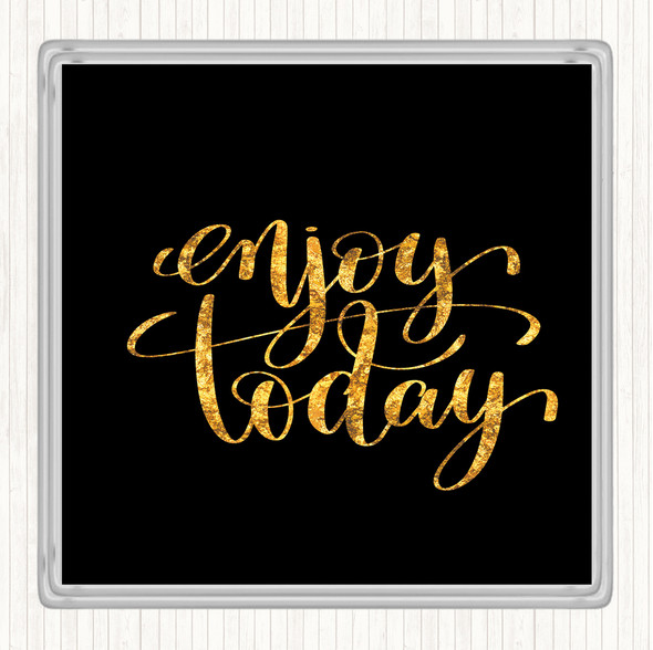 Black Gold Enjoy Today Quote Coaster